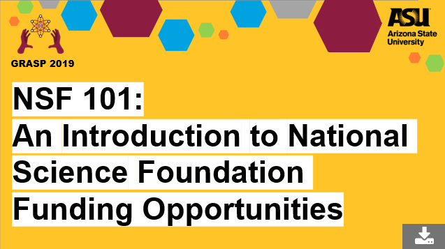 GRASP 2019 NSF 101 An Introduction to National Science Foundation Funding Opportunities access here