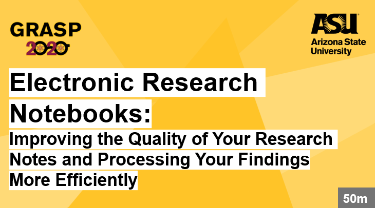 GRASP 2020 Electronic Research Notebooks Improving the Quality of Your Research Notes and Processing Your Findings More Efficiently. click for resources