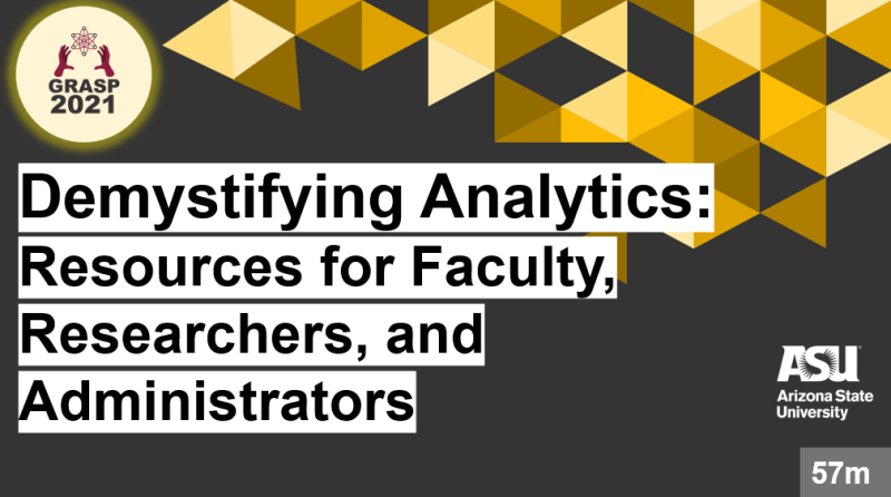 GRASP 2021 Demystifying Analytics: Resources for Faculty, Researchers, and Administrators click for resources