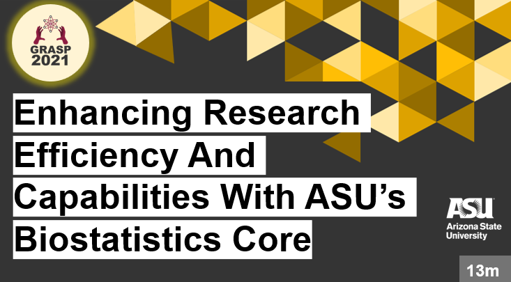 GRASP 2021 enhancing research efficiency and capabilities with ASU's Biostatistics Core click for resources