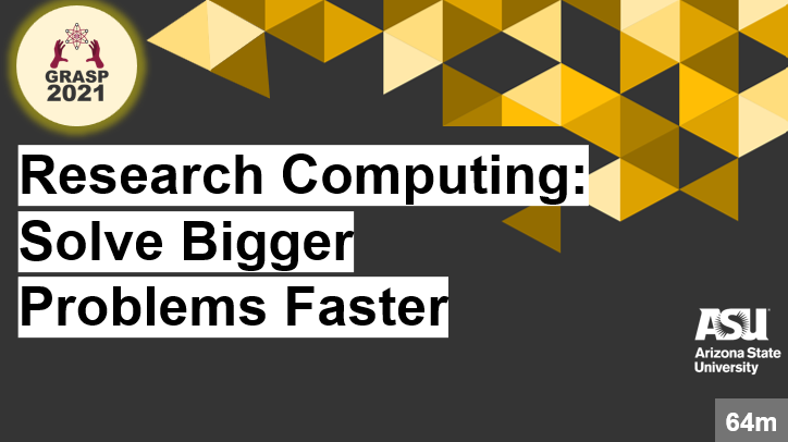 GRASP 2021 research computing: solve bigger problems faster click for resources