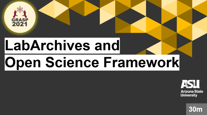 GRASP 2021 Labarchives and open science framework: collaboration and organization options for your research